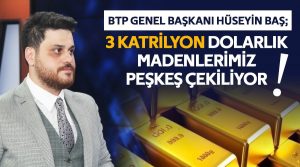 Bağımsız Türkiye Partisi (BTP): 3 katrilyon dolarlık madenlerimiz peşkeş çekiliyor!