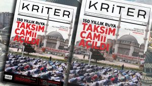 Kriter’in Haziran Sayısı Çıktı: 150 Yıllık Rüya, Taksim Camii Açıldı