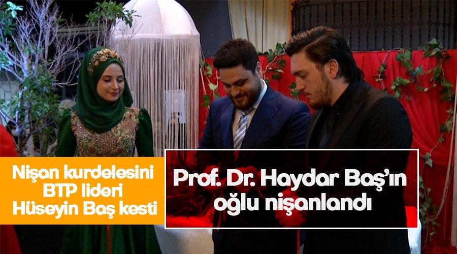 ‘Merhum Prof. Dr. Haydar Baş’ın oğlu nişanlandı’