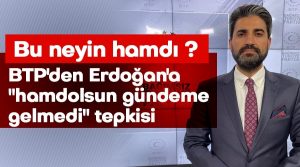 Bağımsız Türkiye Partisi (BTP) Sözcüsü Polat, “Hani hesap soracaktınız, bu neyin hamdı?”