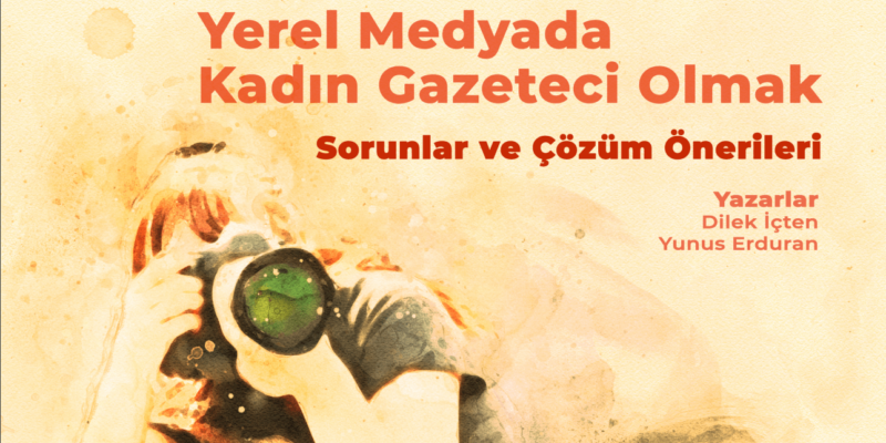 Yerel Medyada Kadın Gazeteci Olmak: Sorunlar ve Çözüm Önerileri