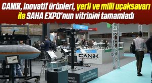 CANiK, inovatif ürünleri, yerli ve milli uçaksavarı ile SAHA EXPO’nun vitrinini tamamladı    