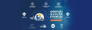 2022 Yılı Gökyüzü Gözlem Etkinliğinin İkincisi Van’da Gerçekleşiyor