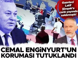 Gazeteci Latif Şimşek’i darp etmişti! Cemal Enginyurt’un koruması tutuklandı