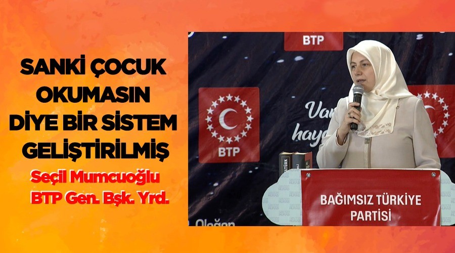 Bağımsız Türkiye Partisi’nden (BTP) Genel Başkan Yardımcısı Seçil Mumcuoğlu, “Bizim çocuklarımız zeki…”