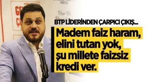 Bağımsız Türkiye Partisi (BTP) Genel Başkanı Hüseyin Baş’dan hükümete çağrı