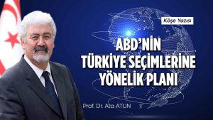 ABD’nin Türkiye Seçimlerine Yönelik Planı