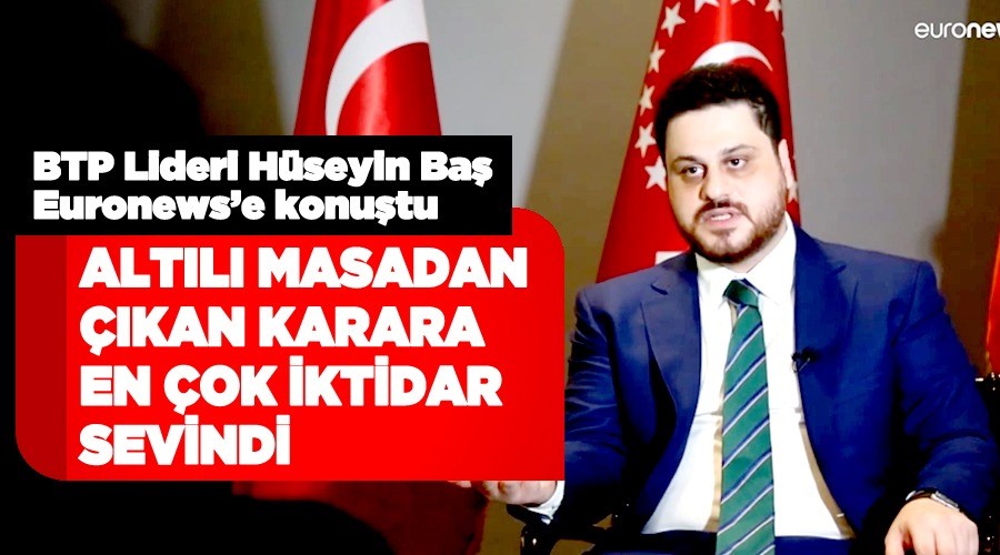 Bağımsız Türkiye Partisi (BTP) Genel Başkanı Hüseyin Baş Euronews’in sorularını cevaplandırdı.