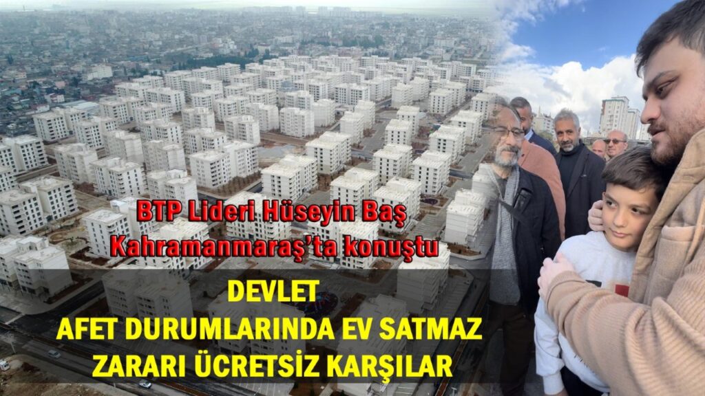 Bağımsız Türkiye Partisi (BTP) Genel Başkanı Hüseyin Baş, Kahramanmaraş’ta