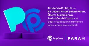 Param, PayCore ve bağlı ortaklıklarının tamamını satın almak üzere anlaşt