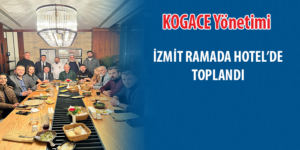 KOGACE Yönetimi, İzmit Ramada Hotel’deki toplantıda önemli kararlar aldı