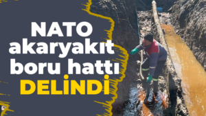 Doğa felaketine neden olan NATO Yakıt Boru Hattının delinmesi masum bir olay değildir!