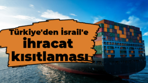 İsrail’e İhracat Kısıtlaması