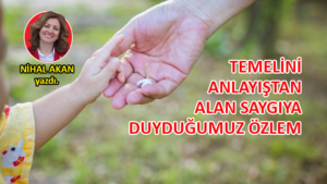 “Saygı, ezelden beri biliriz ki alçakgönüllü bir değerdir”