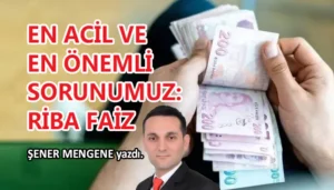 En acil ve en önemli sorunumuz: Riba Faiz