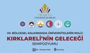 VII. Bölgesel Kalkınmada Üniversitelerin Rolü: Kırklareli’nin Geleceği Sempozyumu