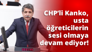 CHP Kocaeli Milletvekili Prof. Dr. Mühip Kanko, “Usta Öğreticilerin Mağduriyetine Son Verin!”