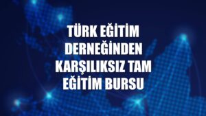 Türk Eğitim Derneği Tam Eğitim Bursu sınavı 23 Şubat 2025’te yapılacak