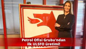 Akdeniz sularında yeni dönem başladı, Petrol Ofisi Grubu ilk ULSFO üretimini gerçekleştirdi