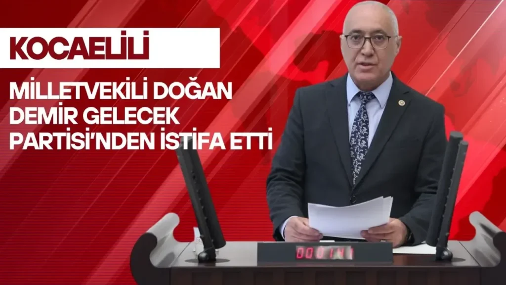 Gelecek Partisi İstanbul Milletvekili Doğan Demir partisinden istifa etti.