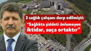 CHP Kocaeli Milletvekili Prof. Dr. Kanko, “sağlık emekçilerinin darp edilmesi, kabul edilemez bir vahşettir!”