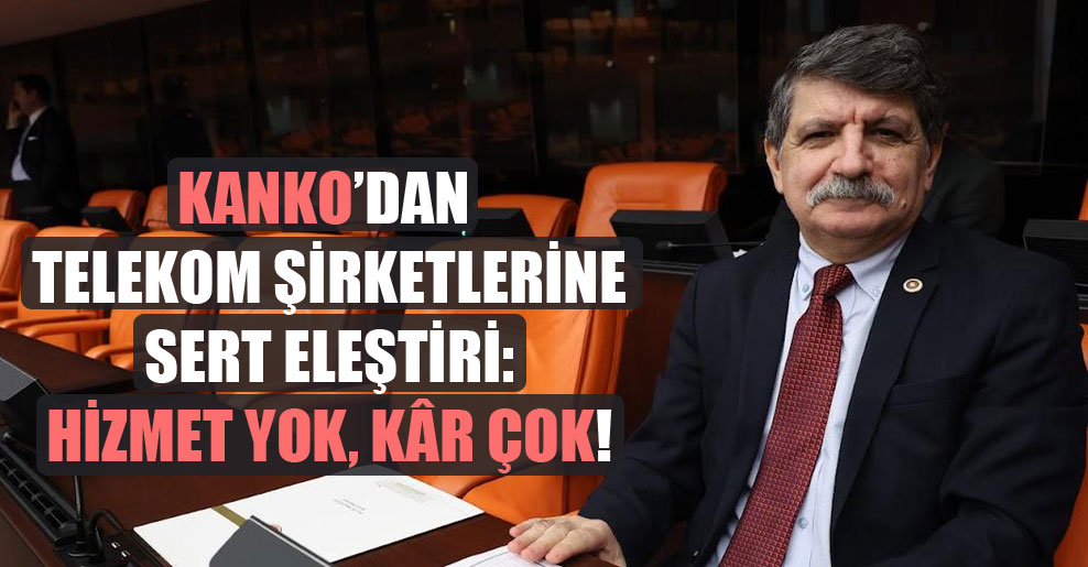 CHP Kocaeli Milletvekili Prof. Dr. Kanko’dan Telekom Şirketlerine Sert Eleştiri…