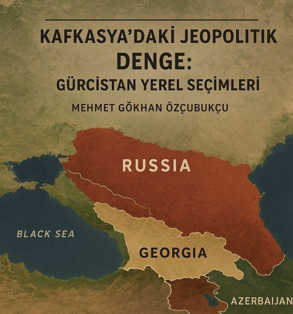 Kafkasya’daki Jeopolitik Denge: Gürcistan Yerel Seçimleri