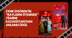 Kazakistan’da Türk Yönetmen Cenk İZGÖREN’in, Uzun Metrajlı filmi “Rayların Ötesinde” dereceye girdi…