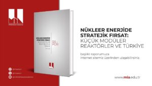 MİA, “Nükleer Enerjide Stratejik Fırsat: Küçük Modüler Reaktörler ve Türkiye” raporunu yayımladı