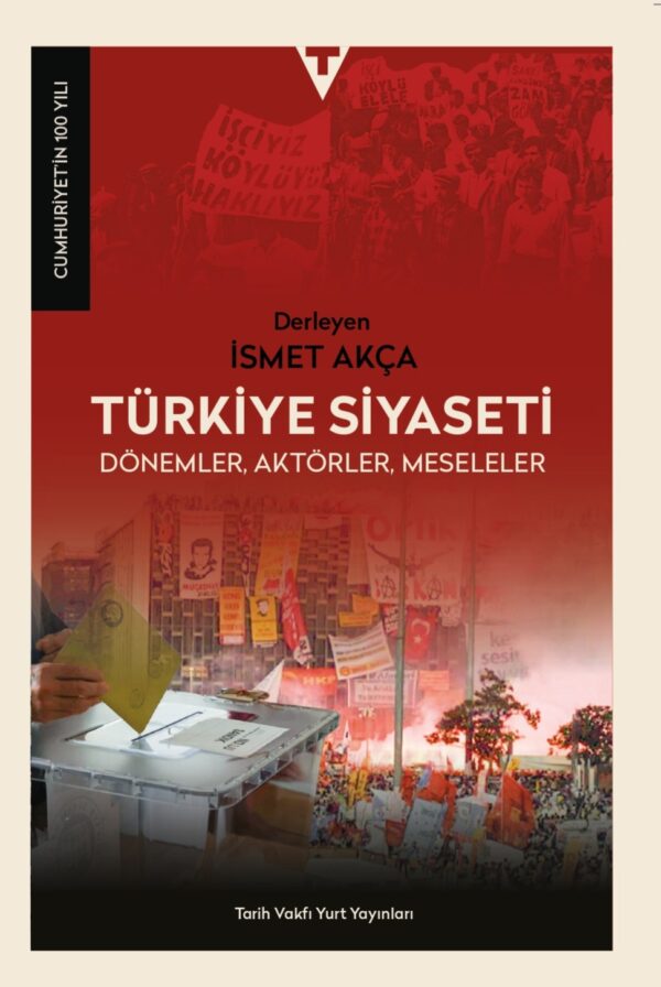 Tarih Vakfı’nın Cumhuriyet’in 100 Yılı Serisinden Yeni Bir Cilt: Türkiye Siyaseti – Dönemler, Aktörler, Meseleler