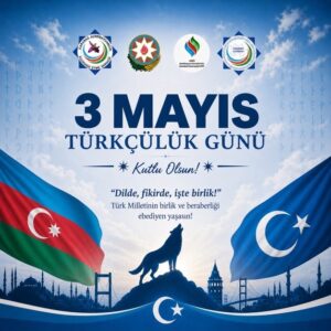 KİAMP-Karabakh is Azerbaijan Milli Platformu: 3 Mayıs Türkçülük Günü’müz kutlu olsun! Ne Mutlu Türk’üm Diyene!